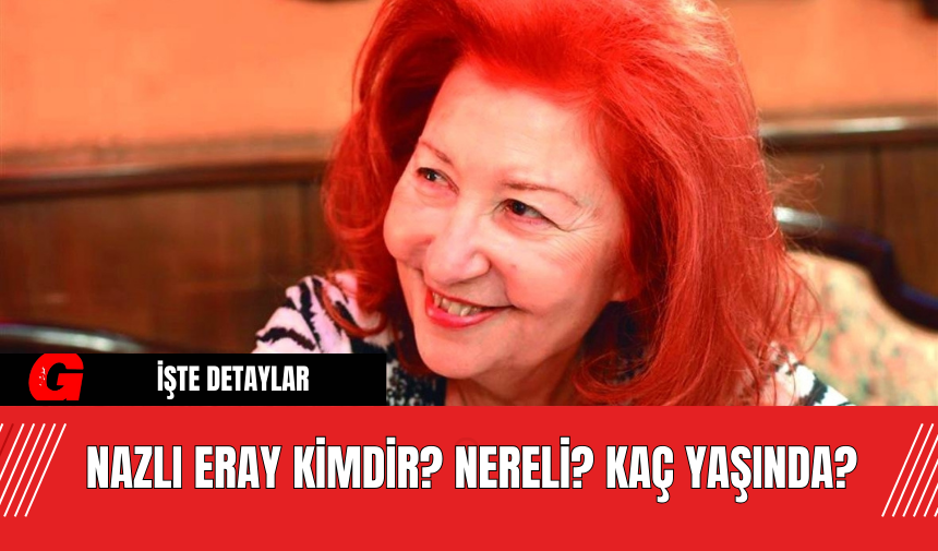 Nazl Eray Kimdir Nereli Ka Ya Nda