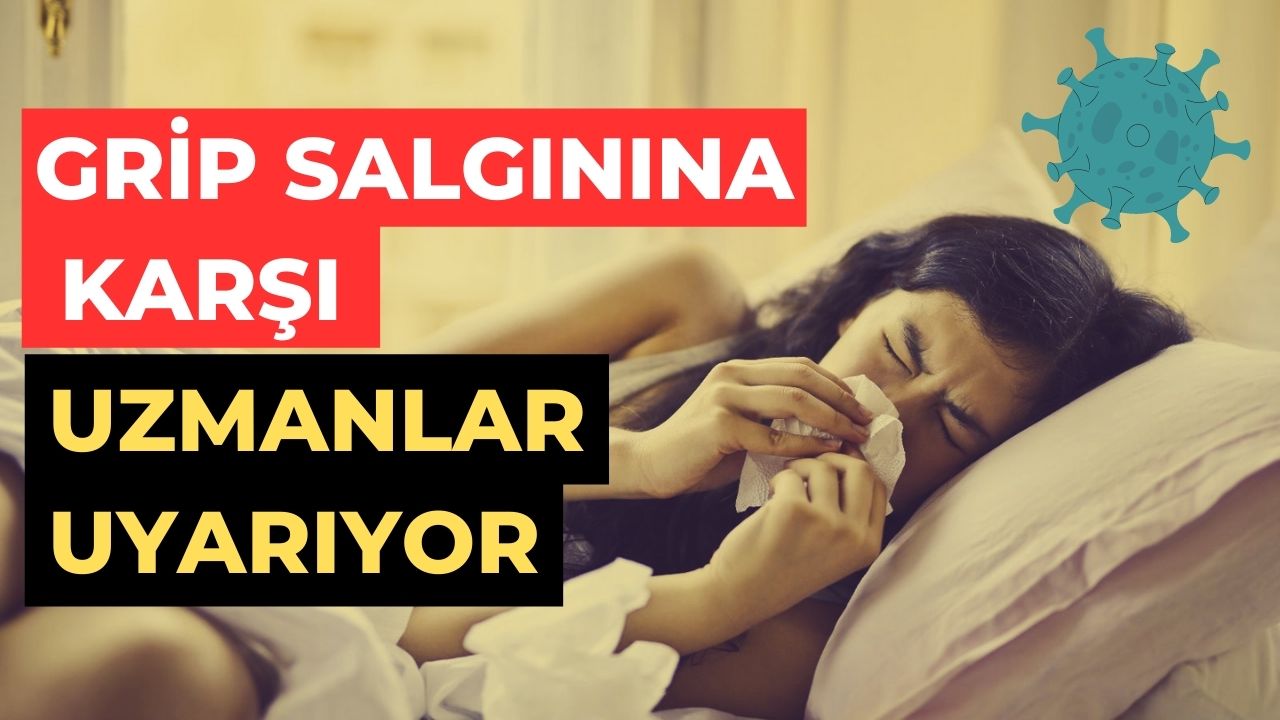 UZMANLAR GRİP SALGININA KARŞI UYARIYOR!