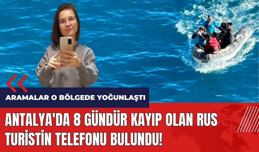 Antalya'da 8 gündür kayıp olan Rus turistin telefonu bulundu