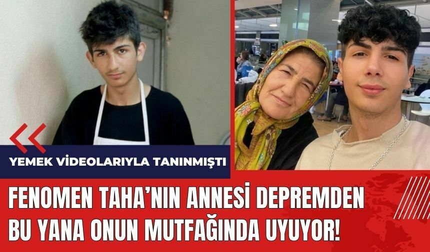 Fenomen Taha Duymaz'ın annesi depremden bu yana onun mutfağında uyuyor