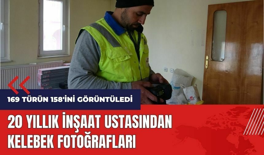 20 yıllık inşaat ustasından kelebek fotoğrafları