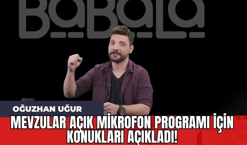 Oğuzhan Uğur Mevzular Açık Mikrofon Programı İçin Konukları Açıkladı