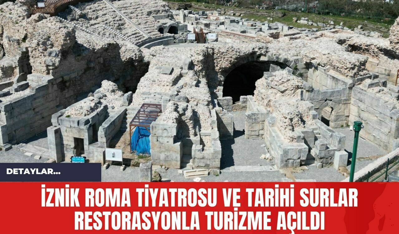 İznik Roma Tiyatrosu ve Tarihi Surlar Restorasyonla Turizme Açıldı