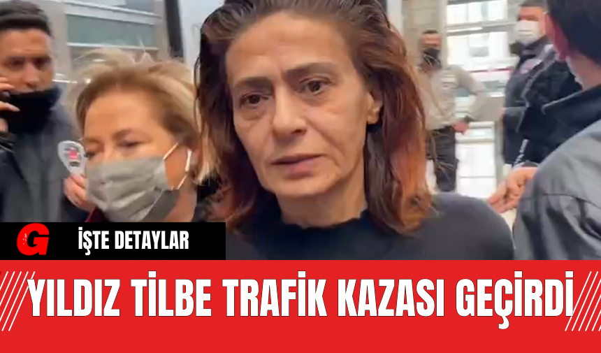 Yıldız Tilbe Trafik Kazası Geçirdi