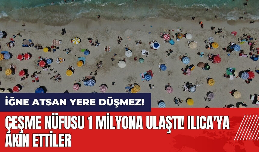 Çeşme nüfusu 1 milyona ulaştı! Ilıca'ya akın ettiler