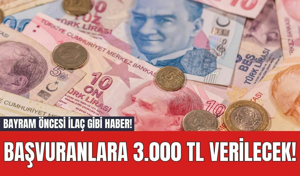 Bayram Öncesi İlaç Gibi Haber! Başvuranlara 3.000 TL Verilecek!