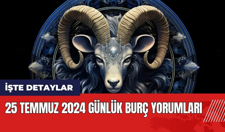 25 Temmuz 2024 Günlük Burç Yorumları