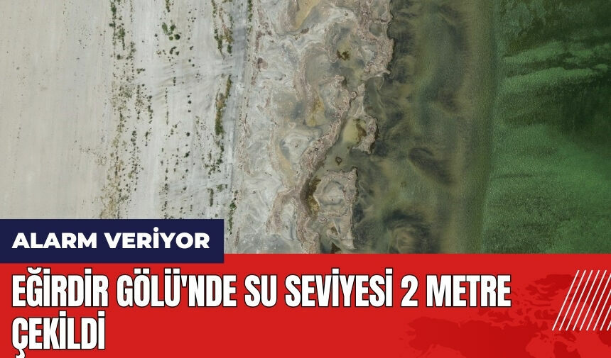 Eğirdir Gölü'nde su seviyesi 2 metre çekildi