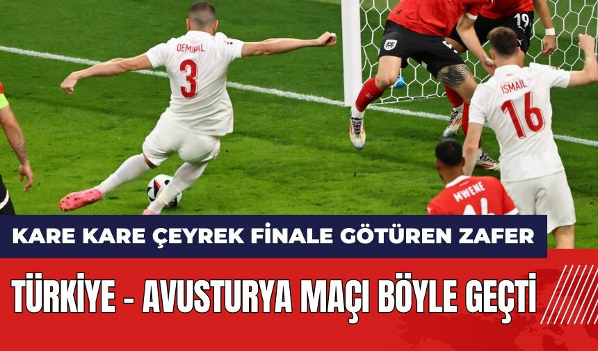 Türkiye Avusturya maçı böyle geçti! Kare kare çeyrek finale götüren zafer