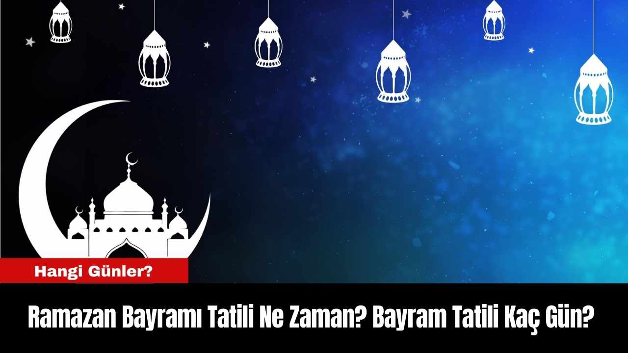 Ramazan Bayramı Tatili Ne Zaman Bayram Tatili Kaç Gün