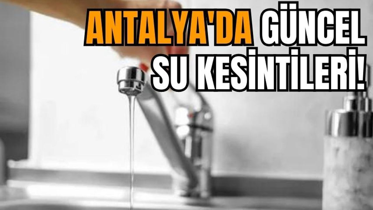 Antalya ve İlçeleri Su Kesintisi! 27 Aralık 2023 Çarşamba