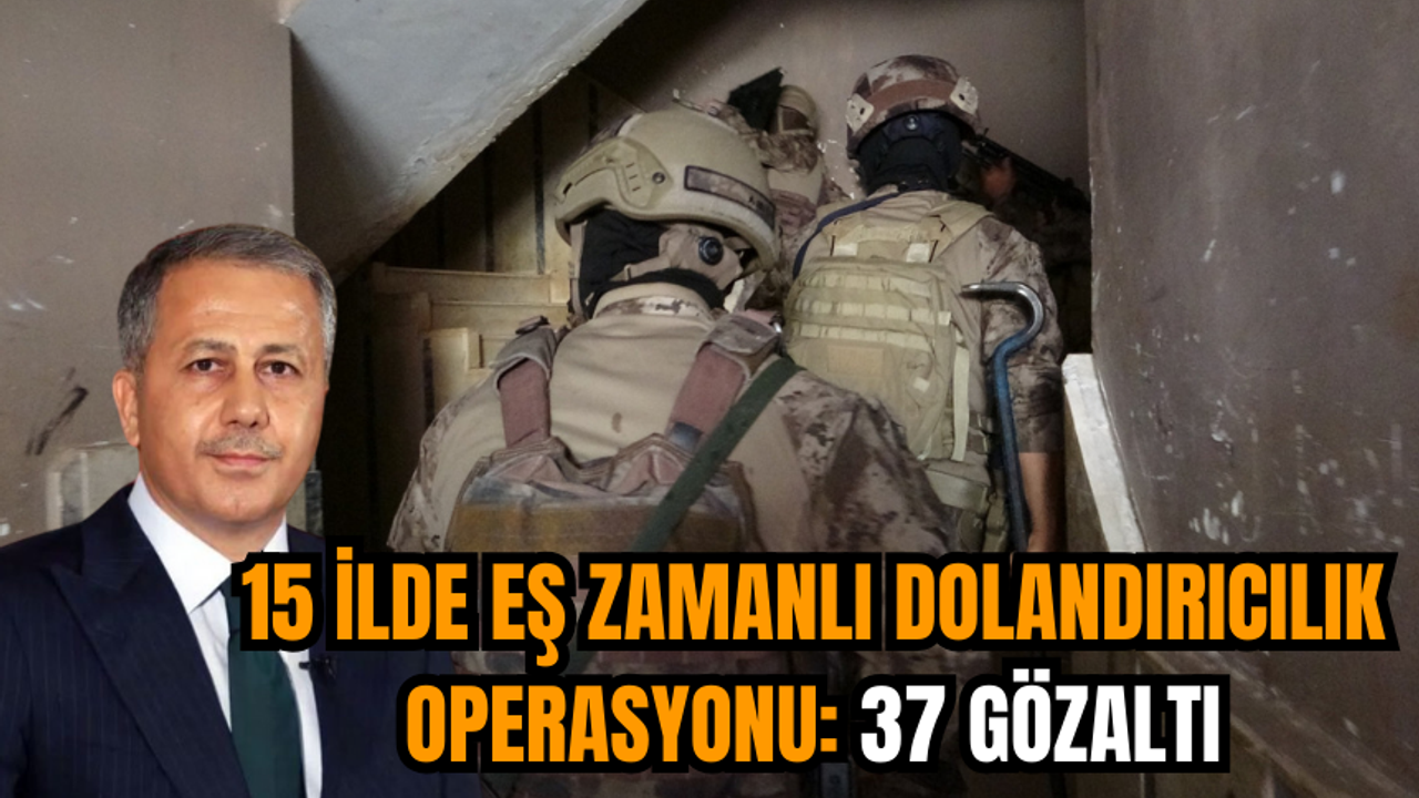 15 ilde eş zamanlı dolandırıcılık operasyonu: 37 gözaltı