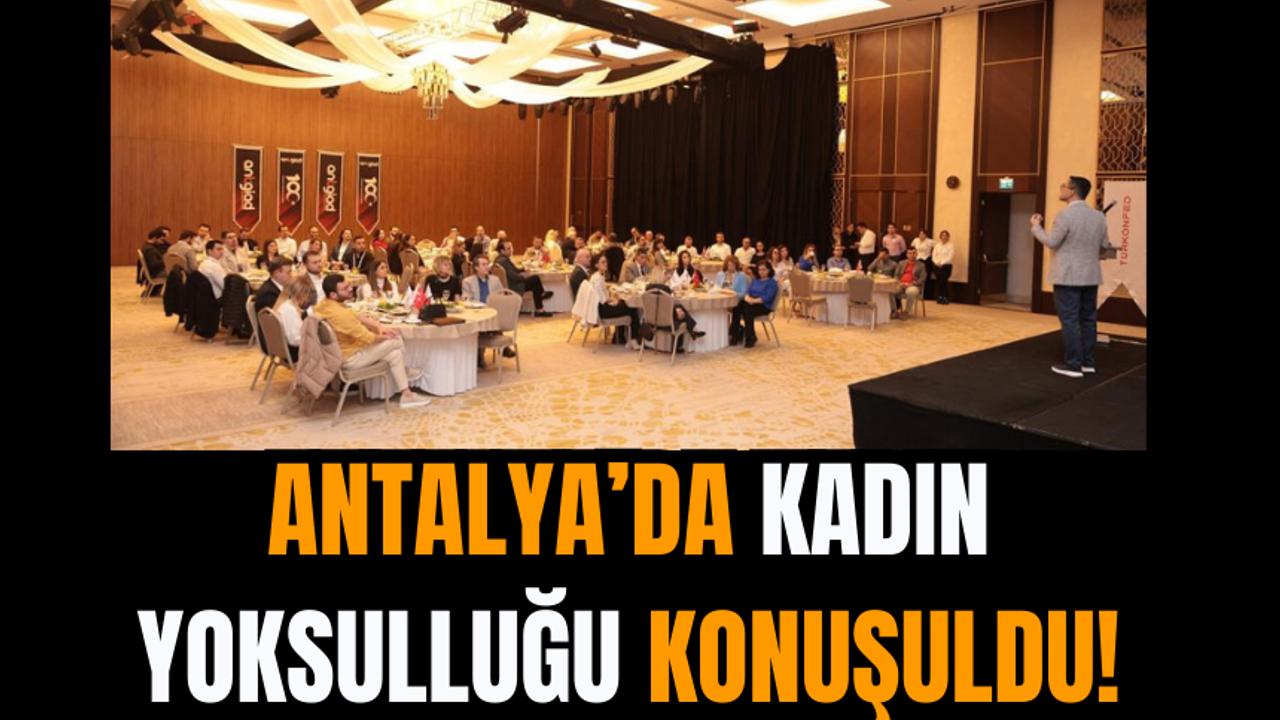 Antalya’da Kadın Yoksulluğu Konuşuldu!