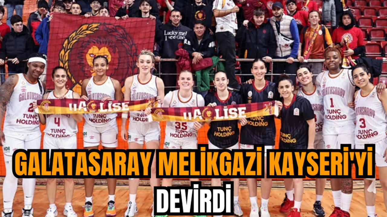 Galatasaray Melikgazi Kayseri'yi devirdi