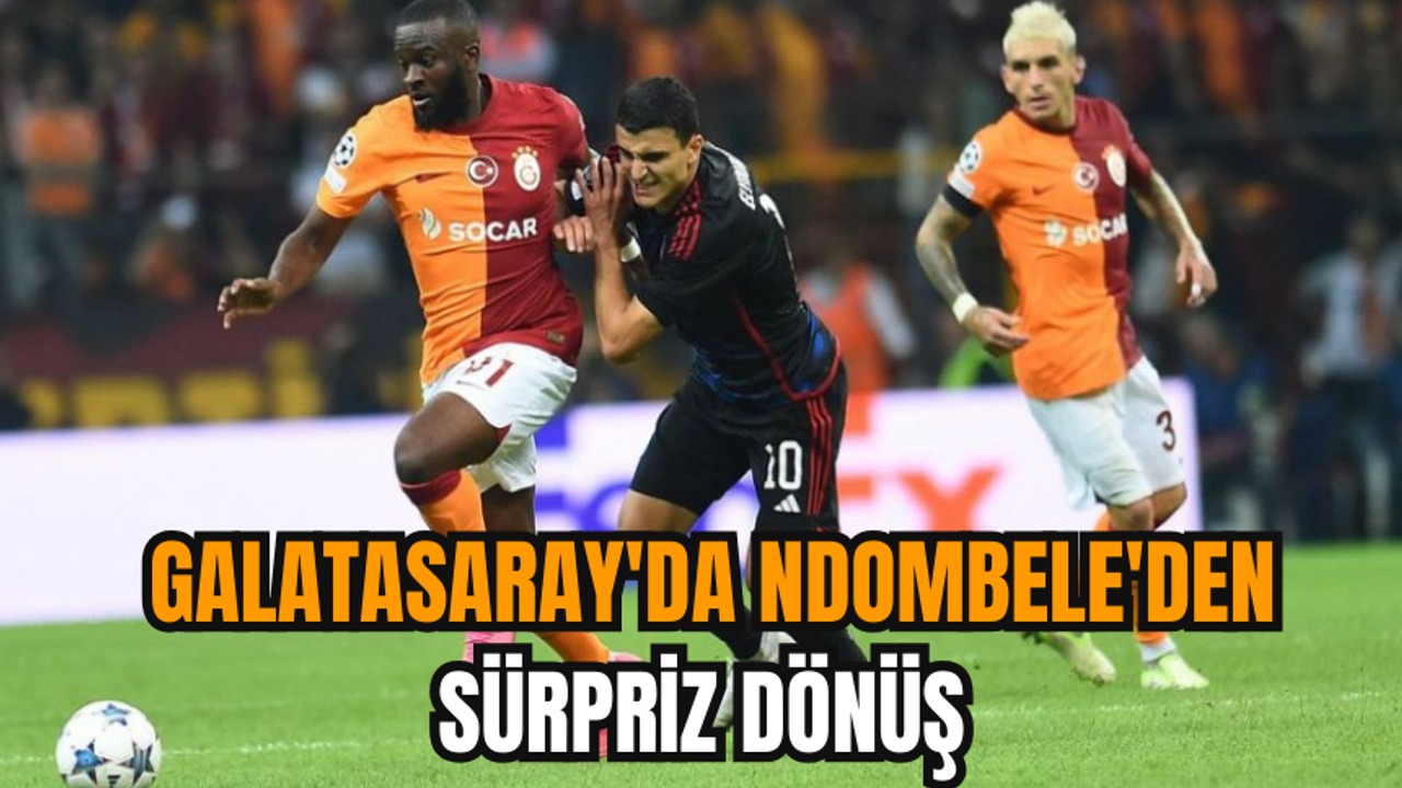 Galatasaray'da Ndombele'den sürpriz dönüş