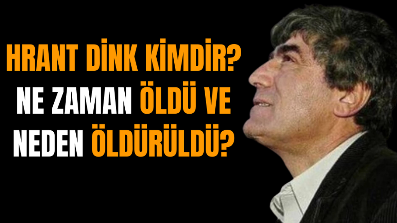 Hrant Dink Kimdir? Ne Zaman Öldü ve Neden Öldürüldü?