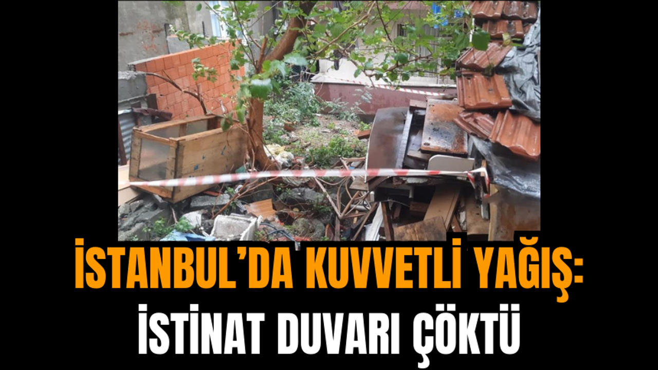 İstanbul’da Kuvvetli Yağış: İstinat Duvarı Çöktü