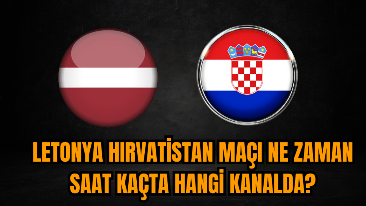 Letonya Hırvatistan maçı ne zaman saat kaçta hangi kanalda?