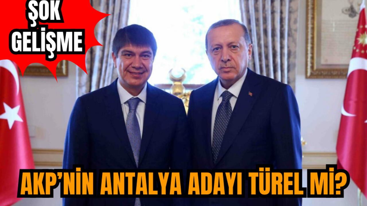 AKP’nin Antalya adayı Türel mi? Şok gelişme