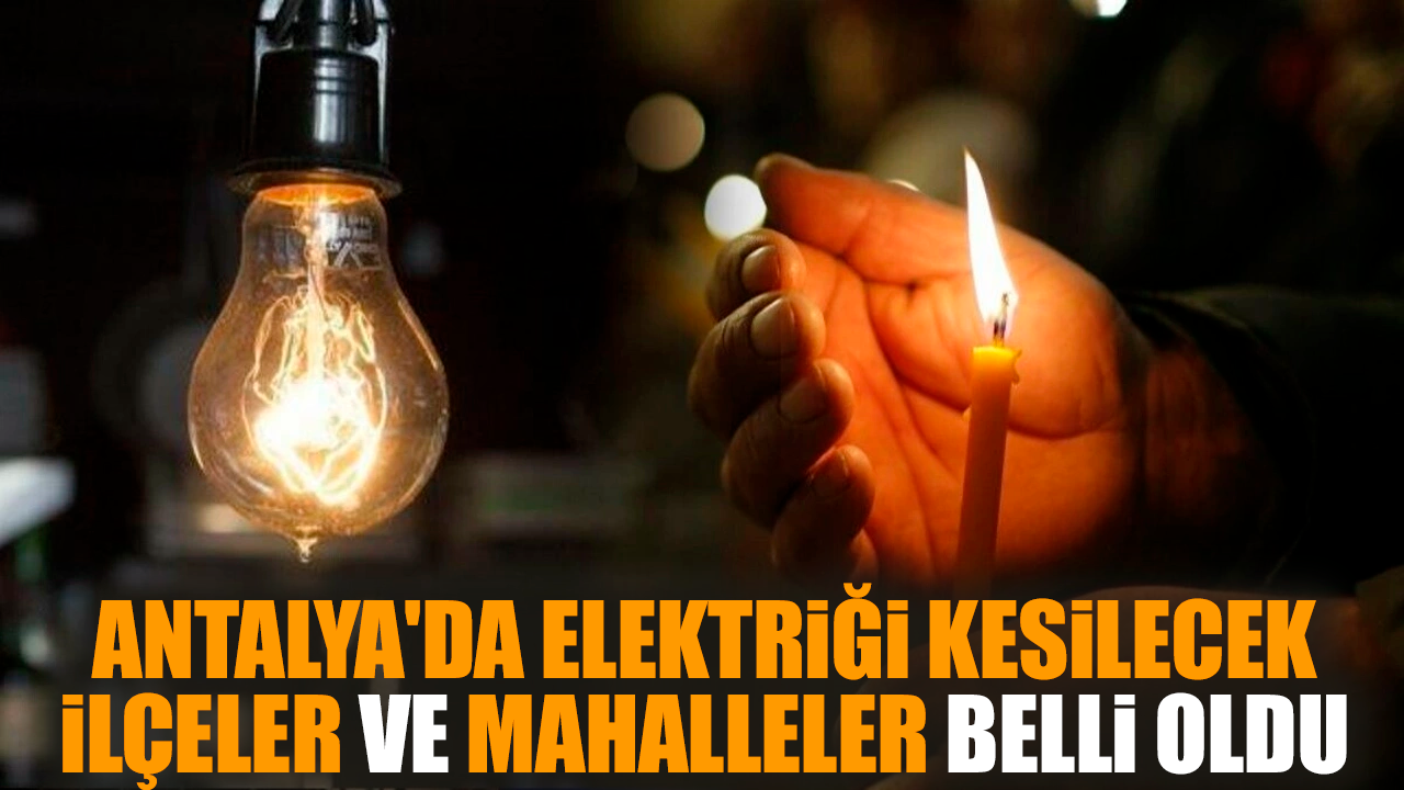 Antalya ve İlçeleri Elektrik Kesintisi! 21 Aralık 2023 Perşembe