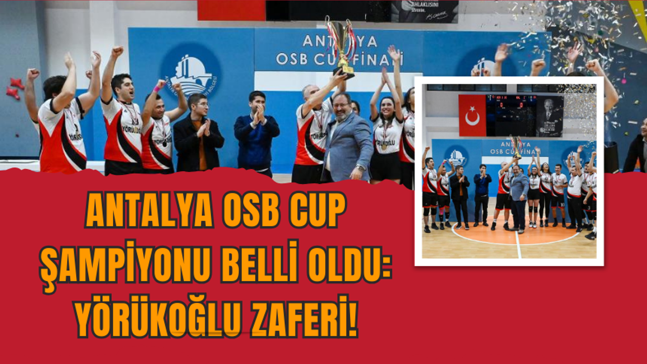 Antalya OSB Cup Şampiyonu Belli Oldu: Yörükoğlu Zaferi!