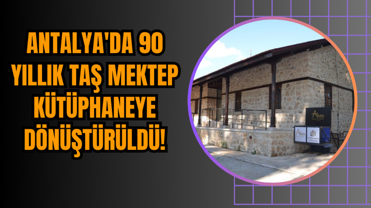 Antalya'da 90 Yıllık Taş Mektep Kütüphaneye Dönüştürüldü!