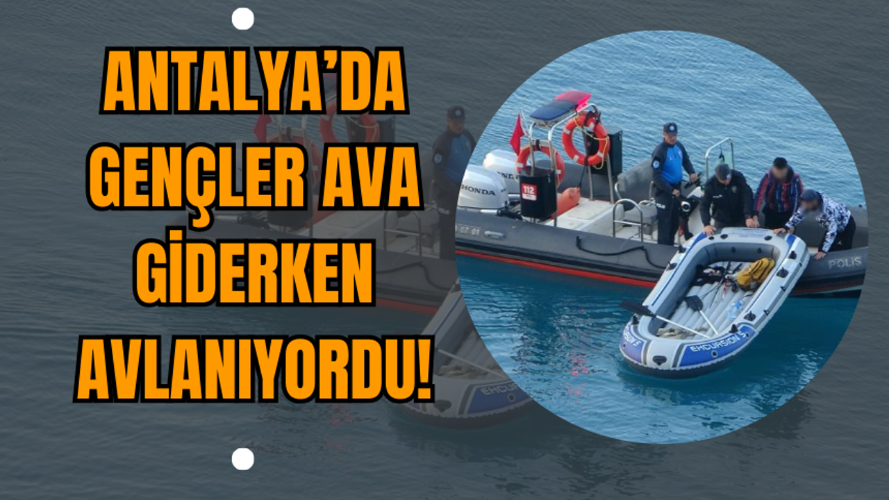 Antalya’da Gençler Ava Giderken Avlanıyordu!