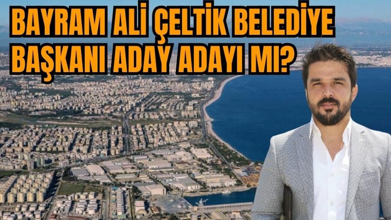 Bayram Ali Çeltik Belediye Başkanı Aday Adayı Mı?