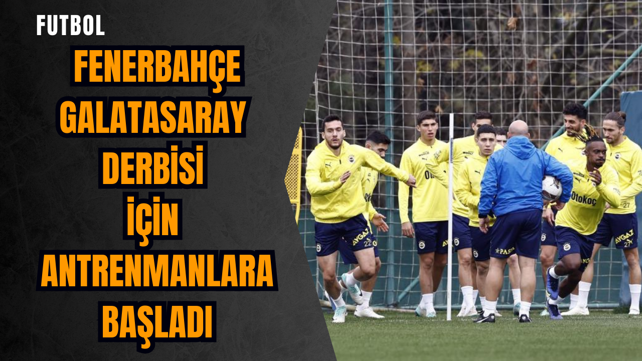 Fenerbahçe Galatasaray derbisi için antrenmanlara başladı
