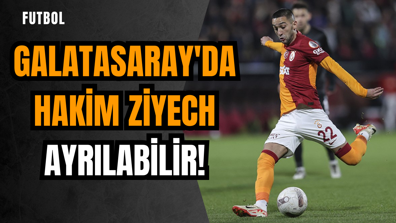 Galatasaray'da Hakim Ziyech ayrılabilir!