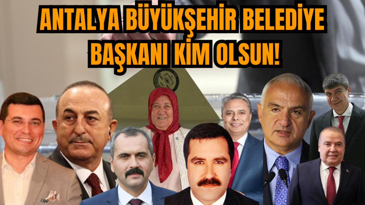 Antalya Büyükşehir Belediye Başkanı kim olsun?