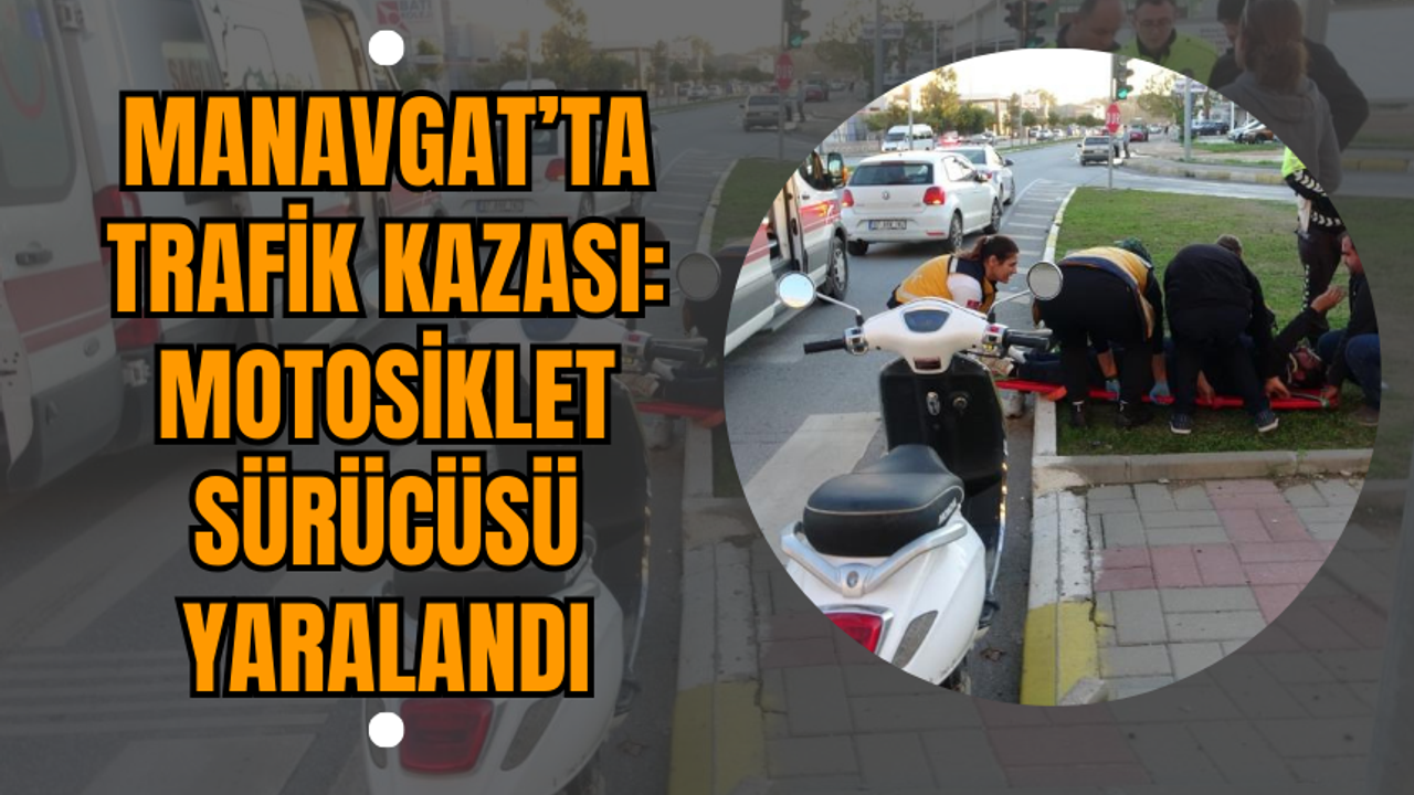 Manavgat’ta Trafik Kazası: Motosiklet Sürücüsü Yaralandı