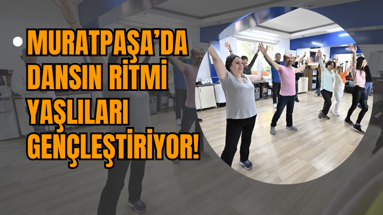 Muratpaşa’da Dansın Ritmi Yaşlıları Gençleştiriyor!