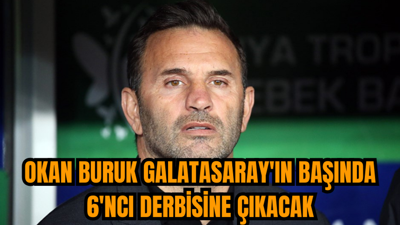 Okan Buruk Galatasaray'ın başında 6'ncı derbisine çıkacak