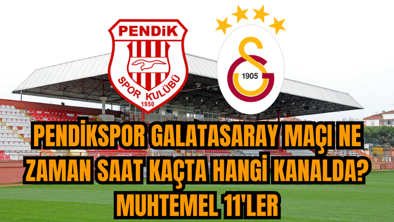 Pendikspor Galatasaray maçı ne zaman saat kaçta hangi kanalda? Muhtemel 11'ler