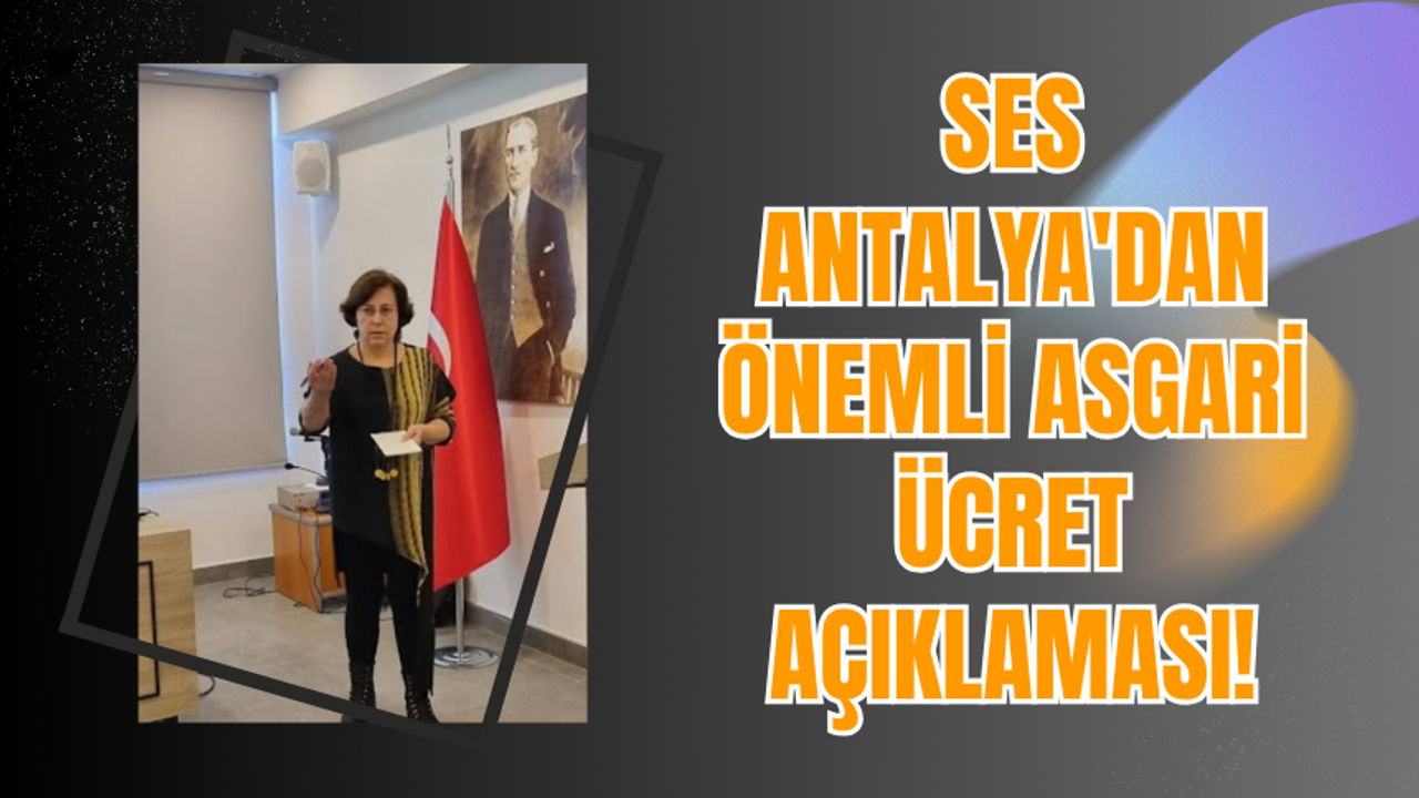 SES Antalya'dan Önemli  Asgari Ücret Açıklaması!