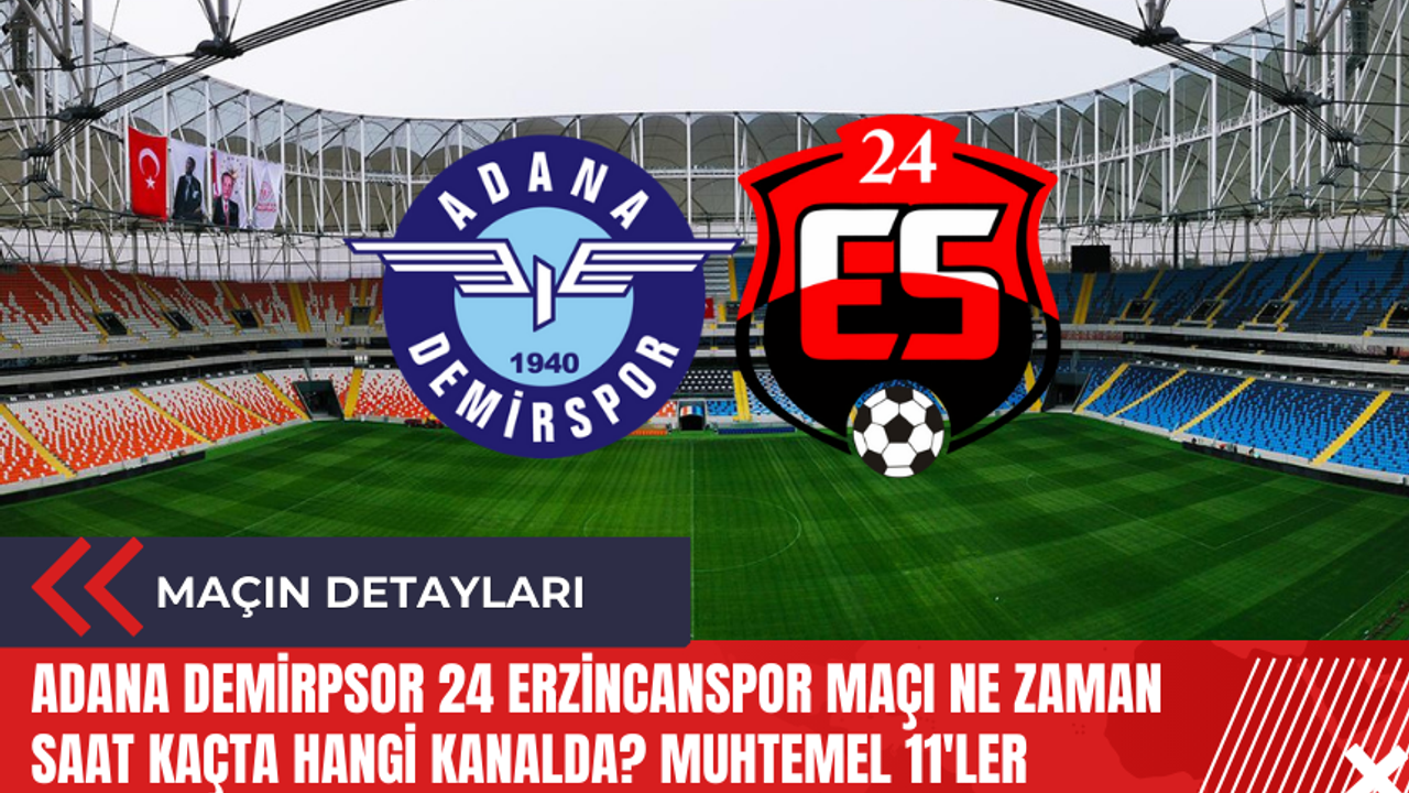 Adana Demirspor 24 Erzincanspor maçı ne zaman saat kaçta hangi kanalda? Muhtemel 11'ler