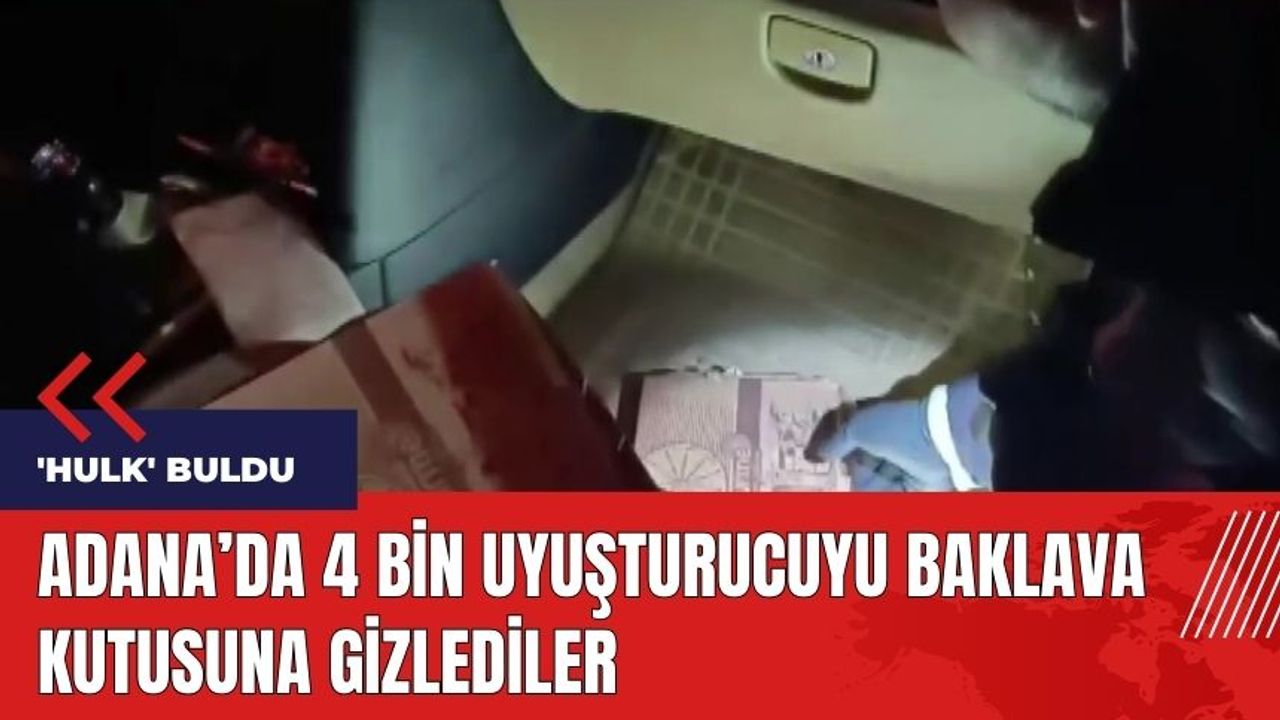 Adana'da 4 bin uyuşturucuyu baklava kutusuna gizlediler