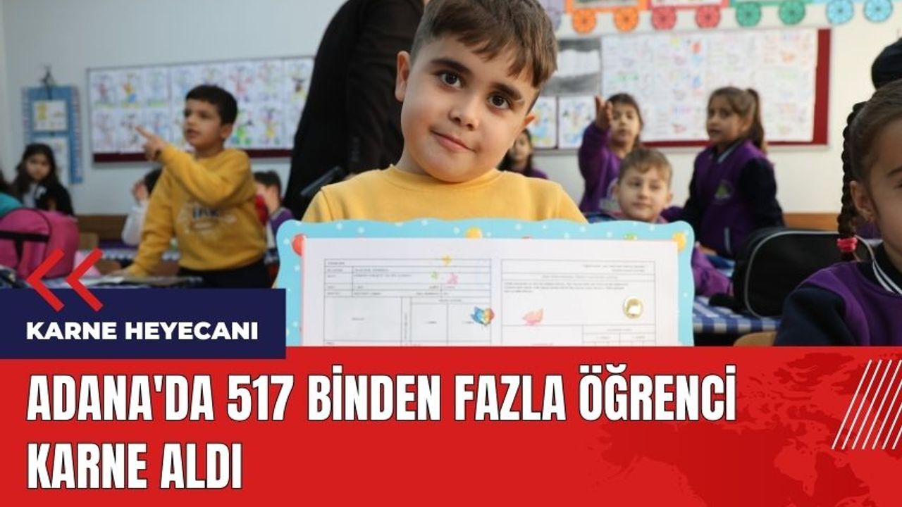 Adana'da 517 bin öğrenci karne aldı