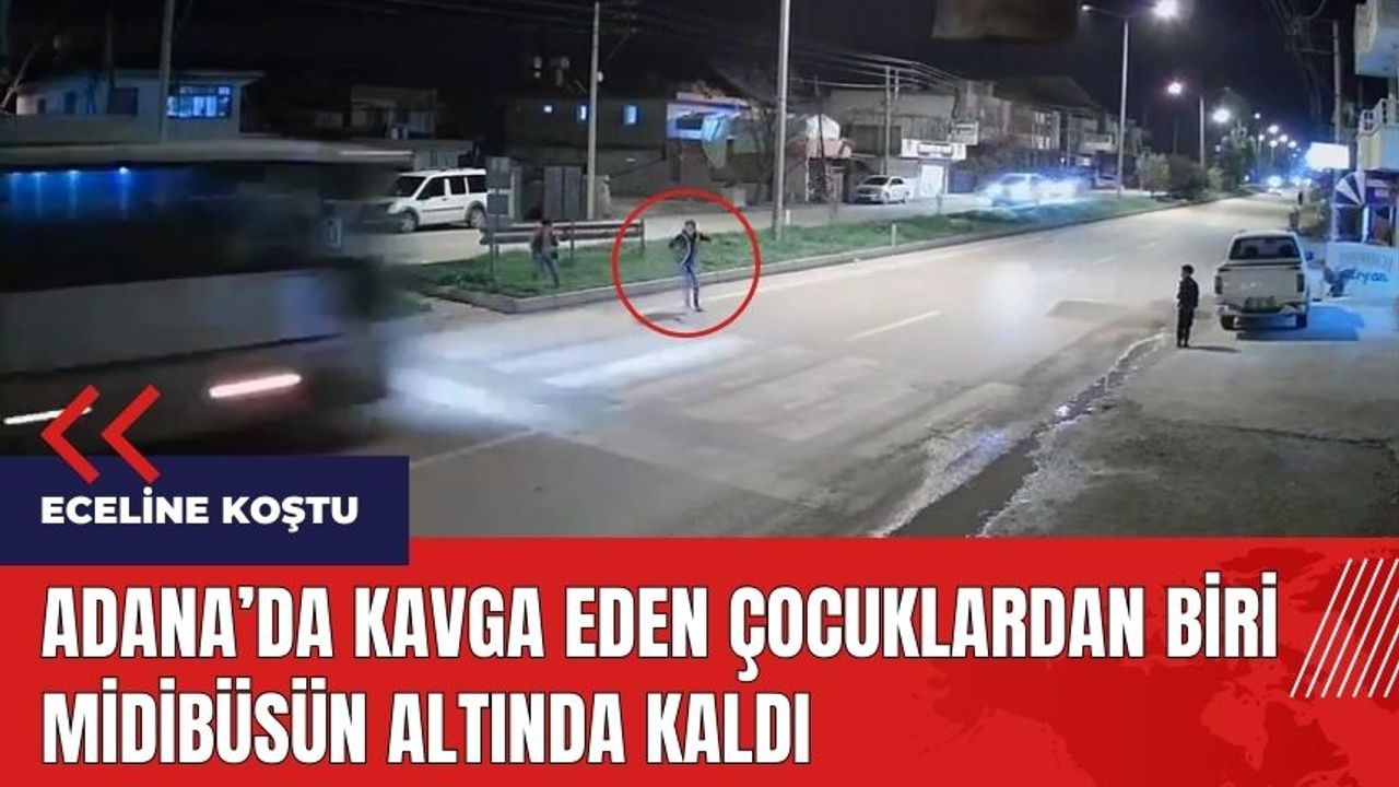 Adana'da kavga eden çocuklardan biri midibüsün altında kaldı