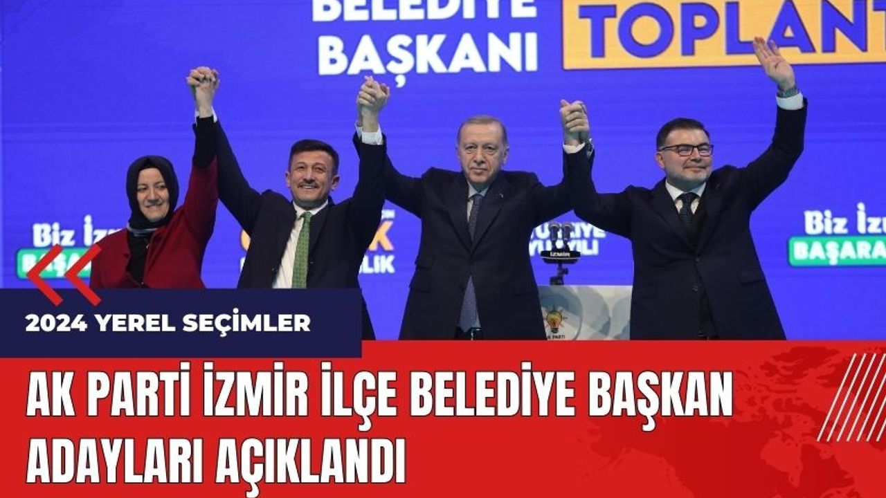AK Parti İzmir ilçe belediye başkan adayları açıklandı