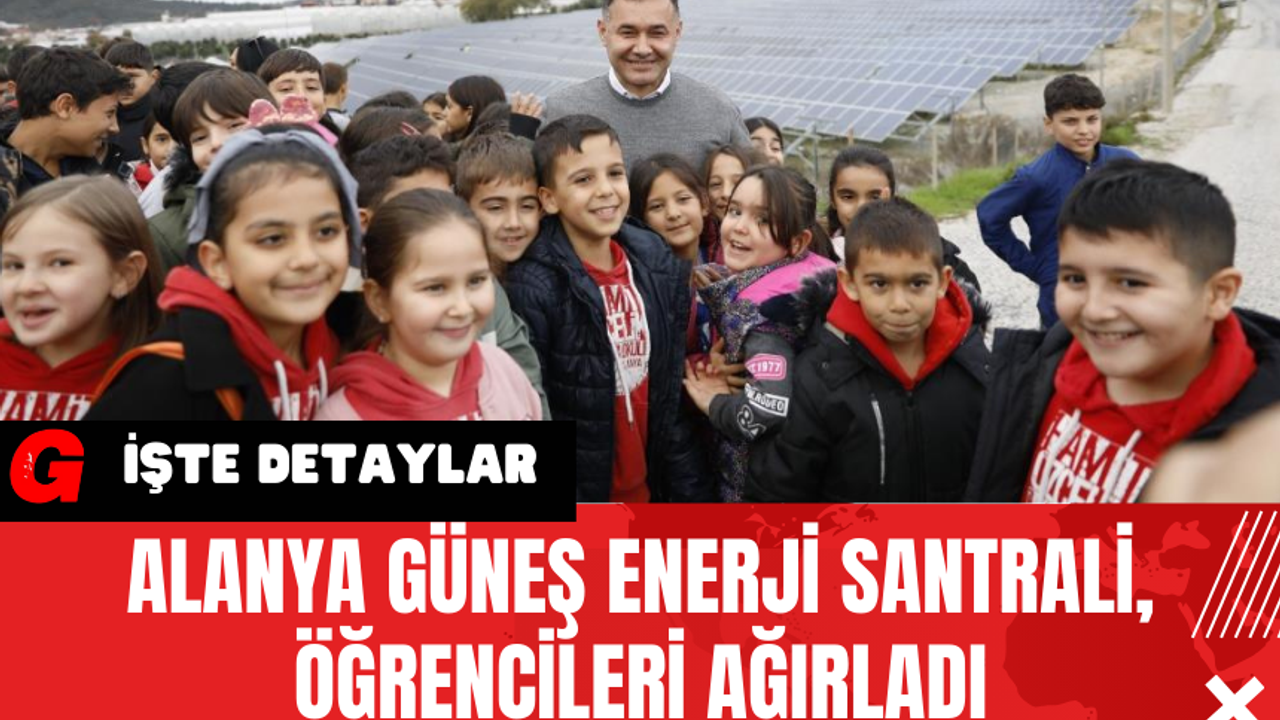 Alanya Güneş Enerji Santrali Öğrencileri Ağırladı