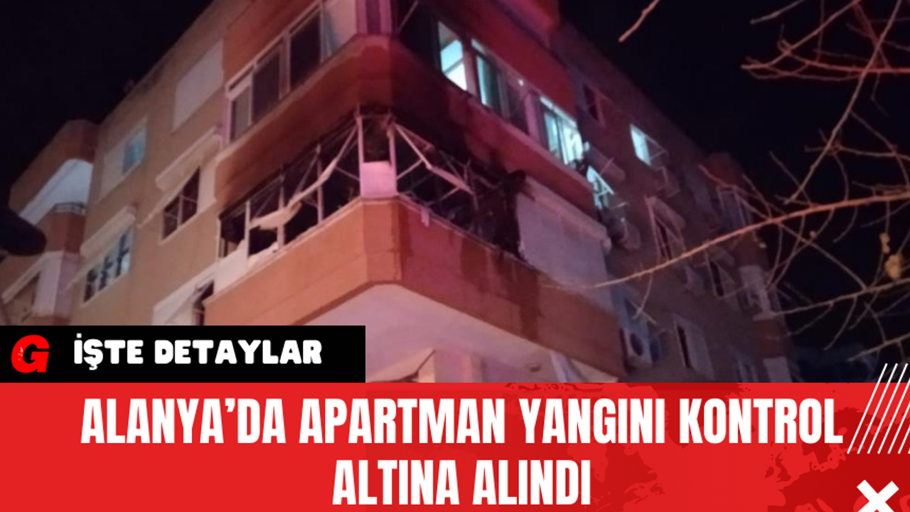 Alanya’da Apartman Yangını Kontrol Altına Alındı