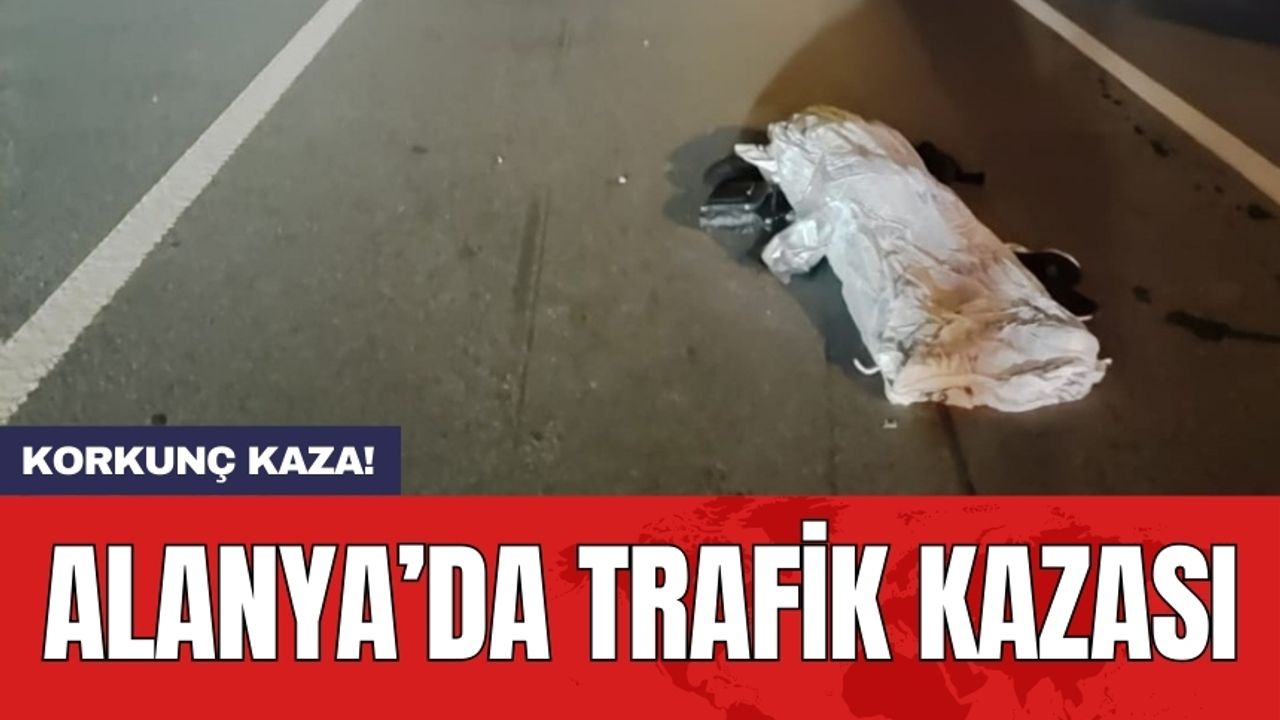 Korkunç kaza! Alanya’da trafik kazası: 1 ölü