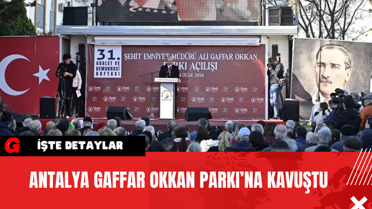 Antalya Gaffar Okkan Parkı’na Kavuştu