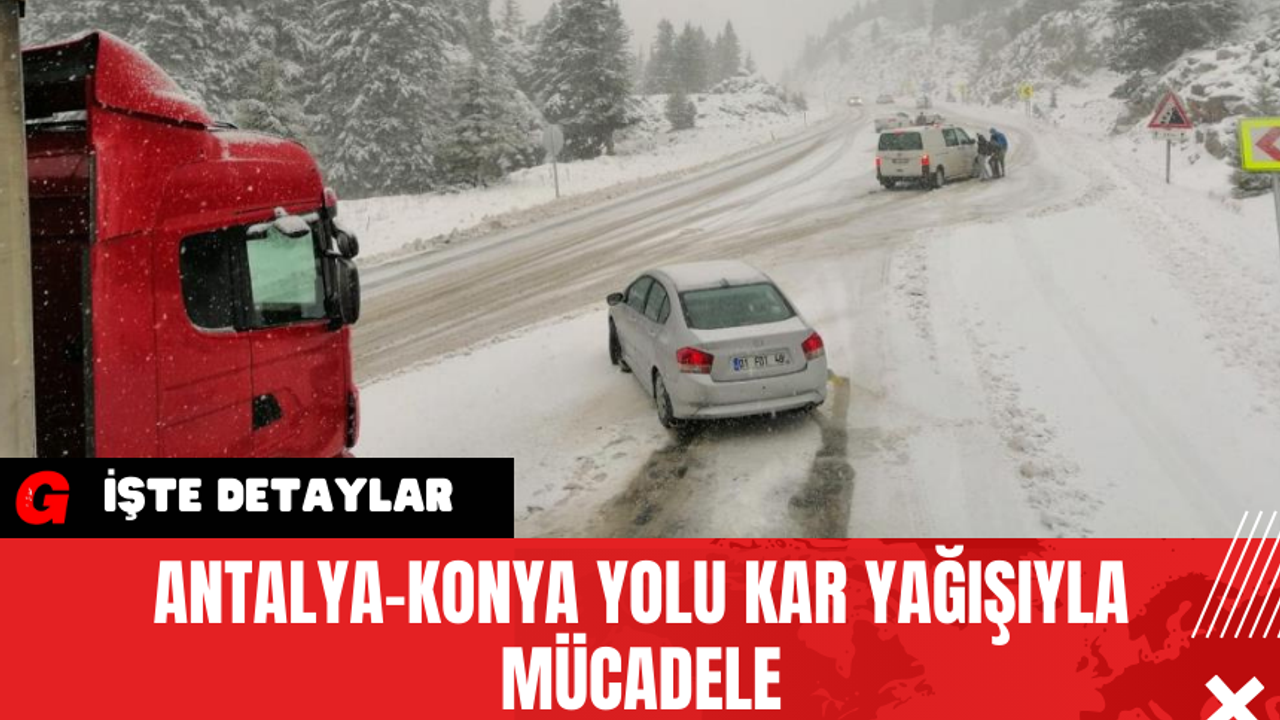 Antalya-Konya Yolu Kar Yağışıyla Mücadele