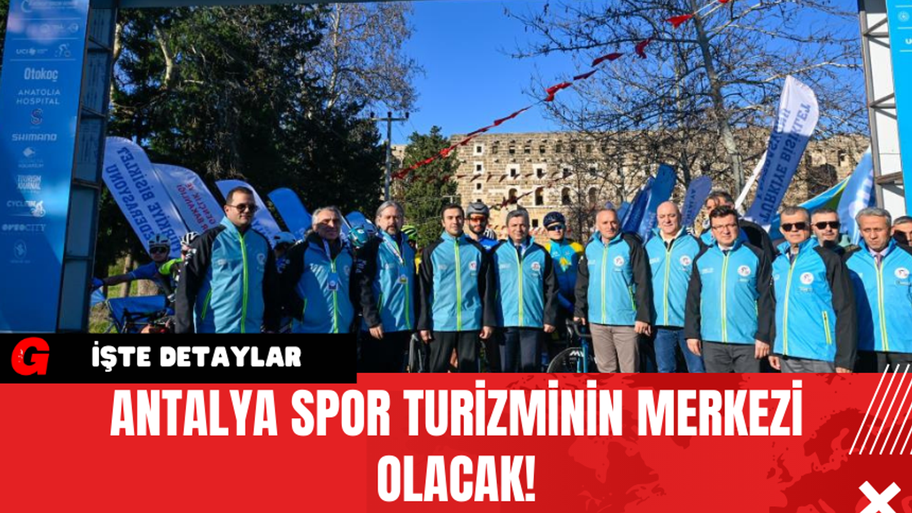 Antalya Spor Turizminin Merkezi Olacak!