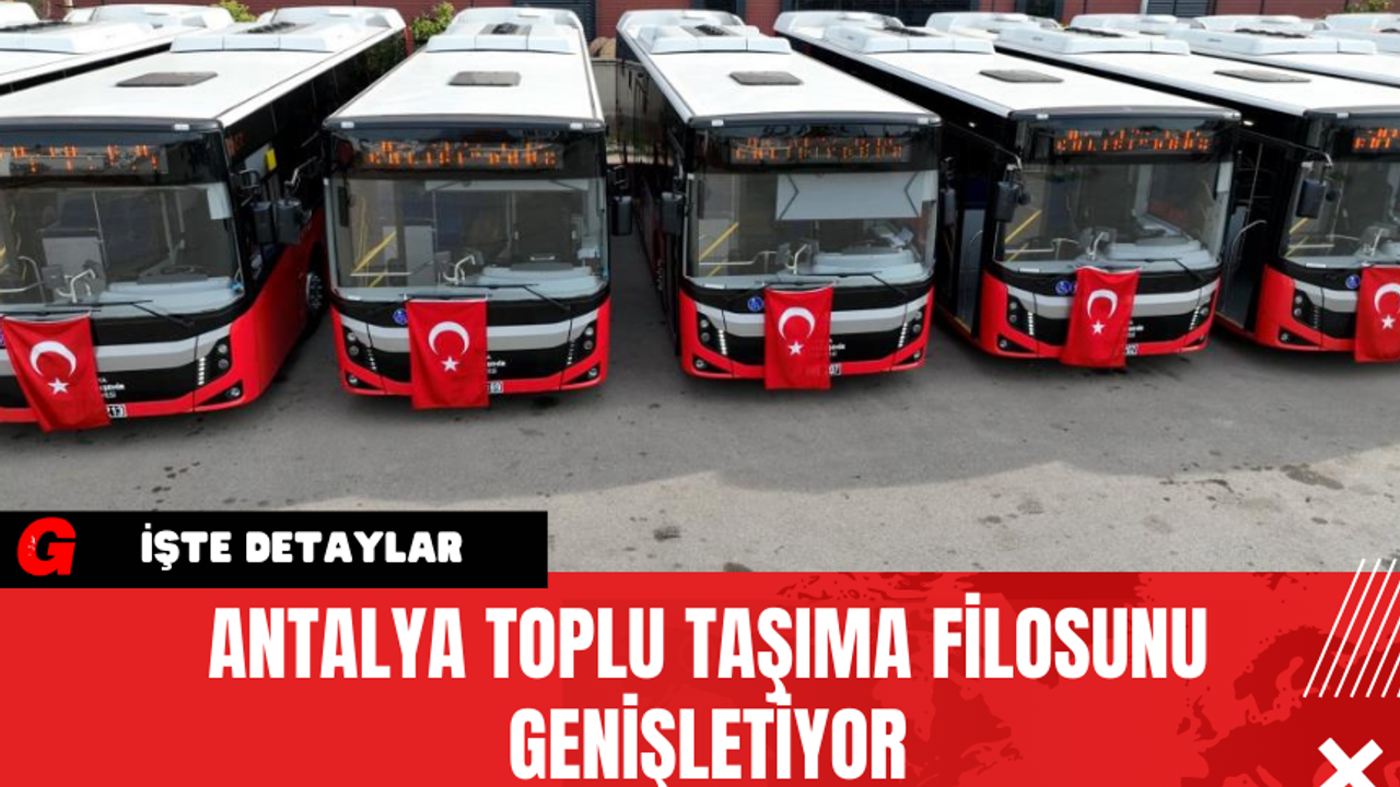 Antalya Toplu Taşıma Filosunu Genişletiyor