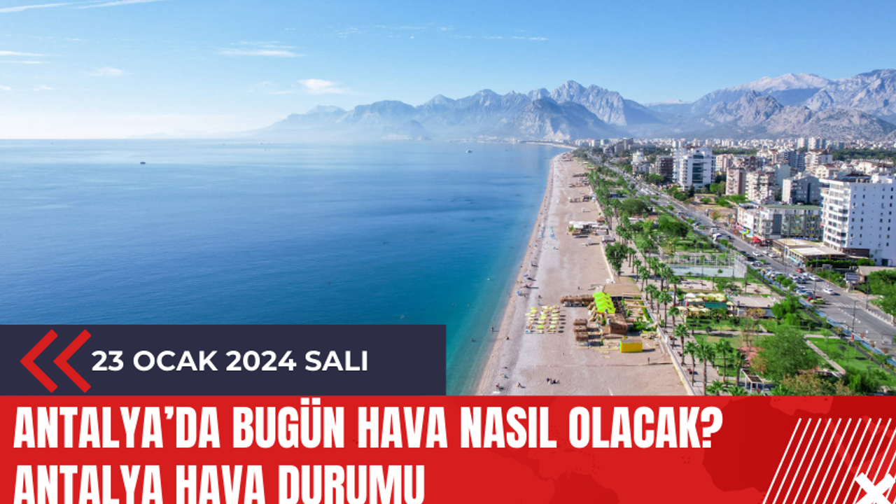 Antalya 23 Ocak 2024 Hava Durumu