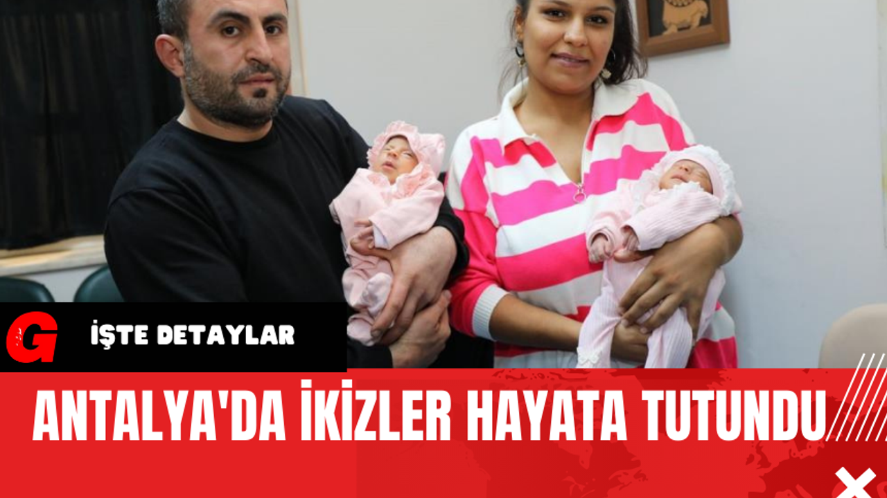 Antalya'da İkizler Hayata Tutundu